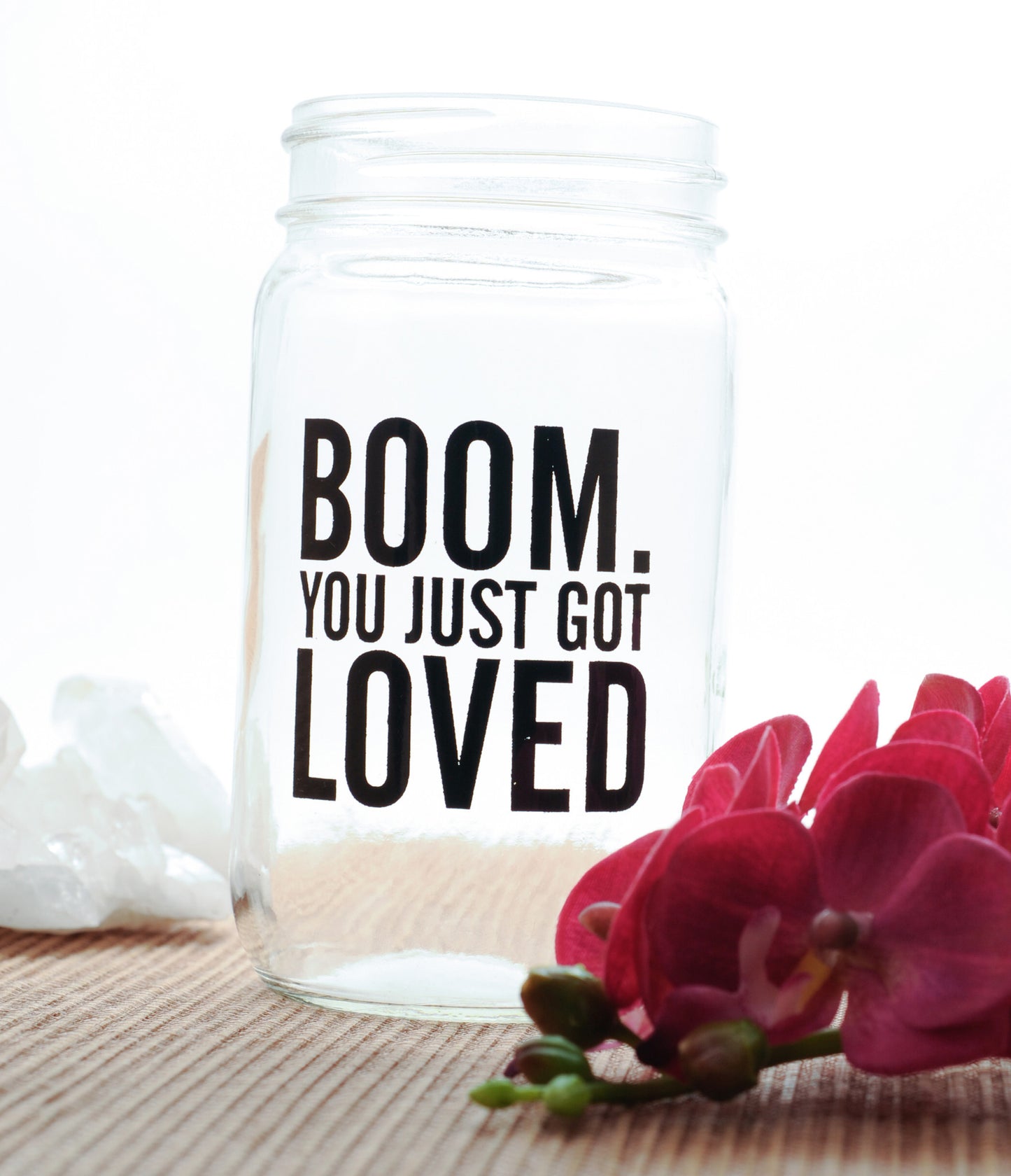BOOM You Just Got Loved Mason Jar